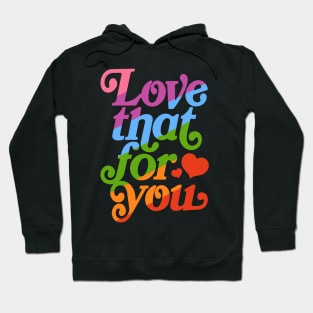 Love that for you - queer pride Hoodie
